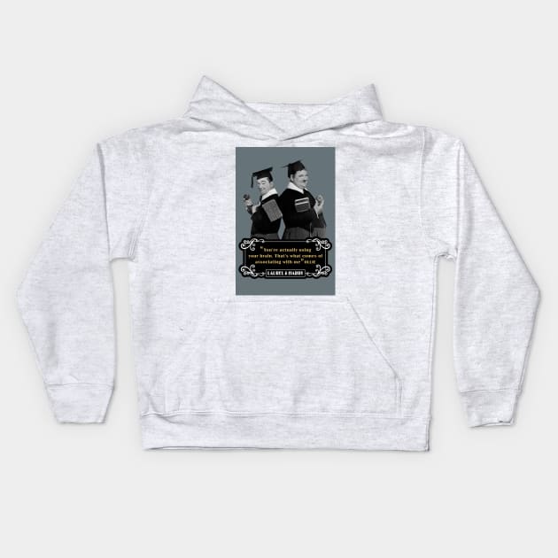 Laurel & Hardy Quotes: 'You're Actually Using Your Brain. That's What Comes Of Associating With Me' Kids Hoodie by PLAYDIGITAL2020